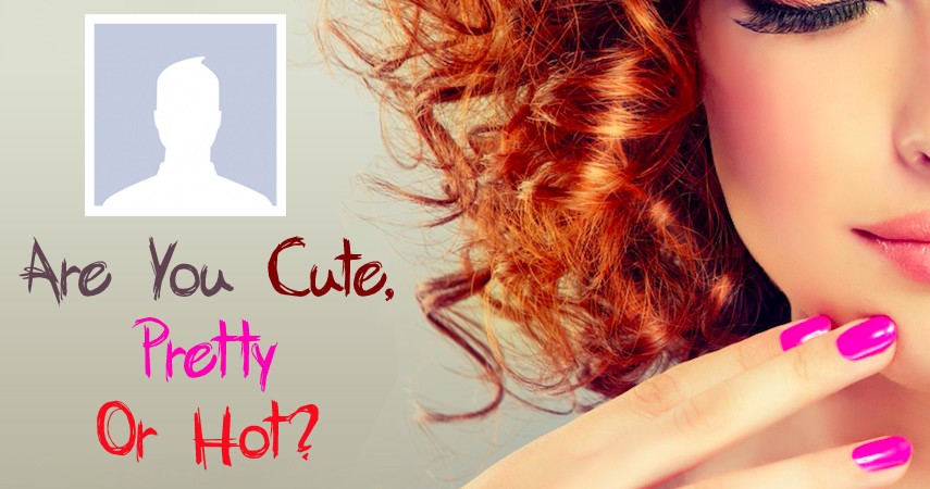Are You Cute, Pretty Or Hot?
